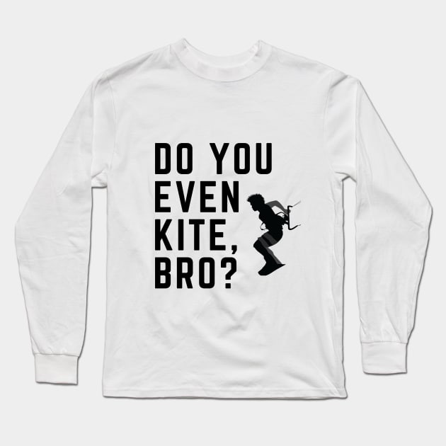 Do You Even Kite, Bro? Long Sleeve T-Shirt by robinsonkite